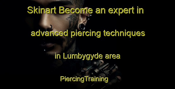 Skinart Become an expert in advanced piercing techniques in Lumbygyde area | PiercingTraining | PiercingClasses | SkinartTraining-Denmark