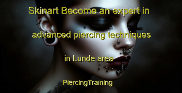 Skinart Become an expert in advanced piercing techniques in Lunde area | PiercingTraining | PiercingClasses | SkinartTraining-Denmark