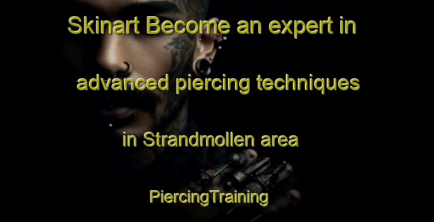 Skinart Become an expert in advanced piercing techniques in Strandmollen area | PiercingTraining | PiercingClasses | SkinartTraining-Denmark