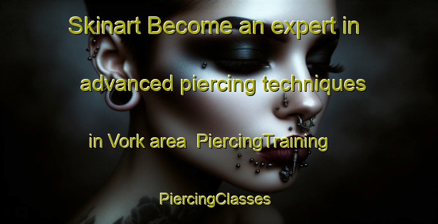 Skinart Become an expert in advanced piercing techniques in Vork area | PiercingTraining | PiercingClasses | SkinartTraining-Denmark