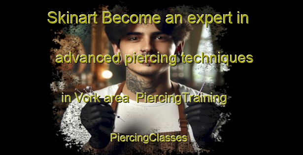 Skinart Become an expert in advanced piercing techniques in Vork area | PiercingTraining | PiercingClasses | SkinartTraining-Denmark