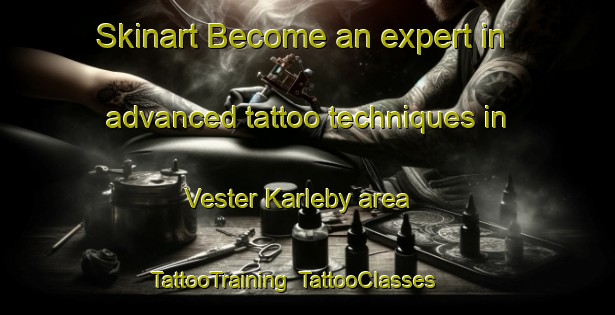Skinart Become an expert in advanced tattoo techniques in Vester Karleby area | TattooTraining | TattooClasses | SkinartTraining-Denmark