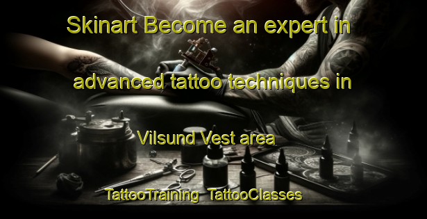 Skinart Become an expert in advanced tattoo techniques in Vilsund Vest area | TattooTraining | TattooClasses | SkinartTraining-Denmark
