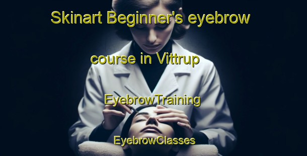 Skinart Beginner's eyebrow course in Vittrup | EyebrowTraining | EyebrowClasses | SkinartTraining-Denmark