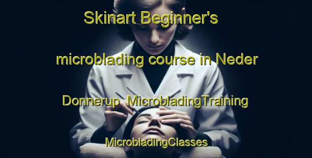 Skinart Beginner's microblading course in Neder Donnerup | #MicrobladingTraining #MicrobladingClasses #SkinartTraining-Denmark