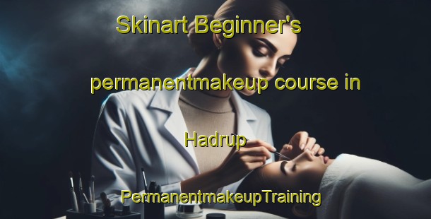 Skinart Beginner's permanentmakeup course in Hadrup | PermanentmakeupTraining | PermanentmakeupClasses | SkinartTraining-Denmark