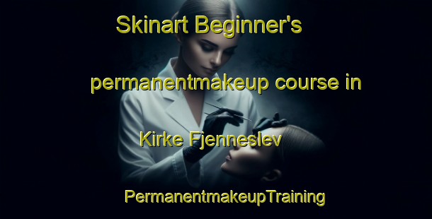 Skinart Beginner's permanentmakeup course in Kirke Fjenneslev | #PermanentmakeupTraining #PermanentmakeupClasses #SkinartTraining-Denmark