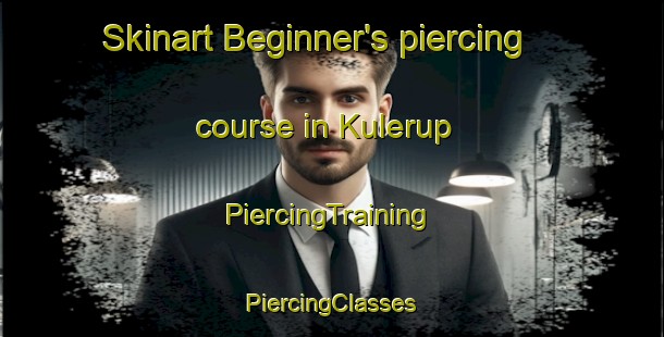 Skinart Beginner's piercing course in Kulerup | #PiercingTraining #PiercingClasses #SkinartTraining-Denmark