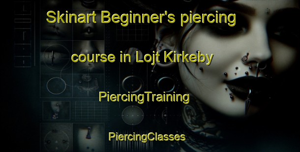 Skinart Beginner's piercing course in Lojt Kirkeby | PiercingTraining | PiercingClasses | SkinartTraining-Denmark