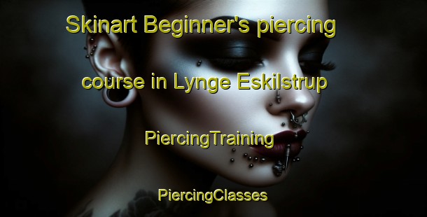 Skinart Beginner's piercing course in Lynge Eskilstrup | #PiercingTraining #PiercingClasses #SkinartTraining-Denmark