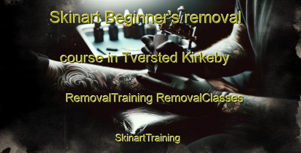 Skinart Beginner's removal course in Tversted Kirkeby | #RemovalTraining #RemovalClasses #SkinartTraining-Denmark