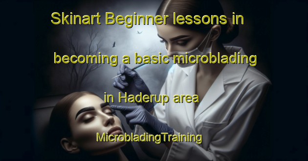 Skinart Beginner lessons in becoming a basic microblading in Haderup area | MicrobladingTraining | MicrobladingClasses | SkinartTraining-Denmark
