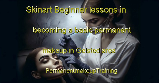 Skinart Beginner lessons in becoming a basic permanent makeup in Gelsted area | PermanentmakeupTraining | PermanentmakeupClasses | SkinartTraining-Denmark