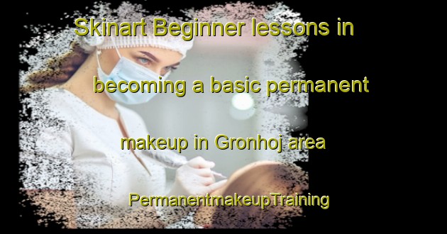 Skinart Beginner lessons in becoming a basic permanent makeup in Gronhoj area | PermanentmakeupTraining | PermanentmakeupClasses | SkinartTraining-Denmark
