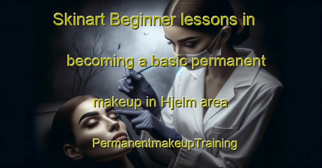 Skinart Beginner lessons in becoming a basic permanent makeup in Hjelm area | PermanentmakeupTraining | PermanentmakeupClasses | SkinartTraining-Denmark