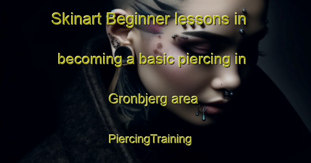 Skinart Beginner lessons in becoming a basic piercing in Gronbjerg area | PiercingTraining | PiercingClasses | SkinartTraining-Denmark