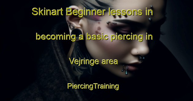 Skinart Beginner lessons in becoming a basic piercing in Vejringe area | PiercingTraining | PiercingClasses | SkinartTraining-Denmark