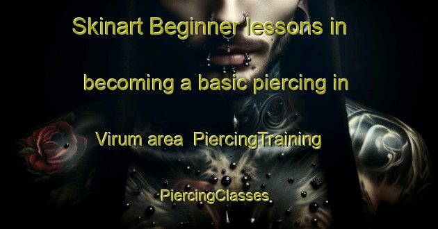 Skinart Beginner lessons in becoming a basic piercing in Virum area | PiercingTraining | PiercingClasses | SkinartTraining-Denmark