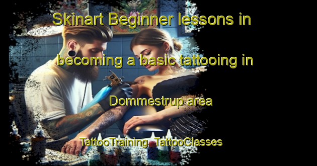 Skinart Beginner lessons in becoming a basic tattooing in Dommestrup area | TattooTraining | TattooClasses | SkinartTraining-Denmark