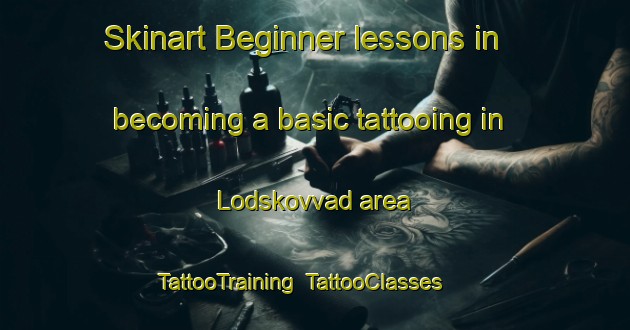 Skinart Beginner lessons in becoming a basic tattooing in Lodskovvad area | TattooTraining | TattooClasses | SkinartTraining-Denmark