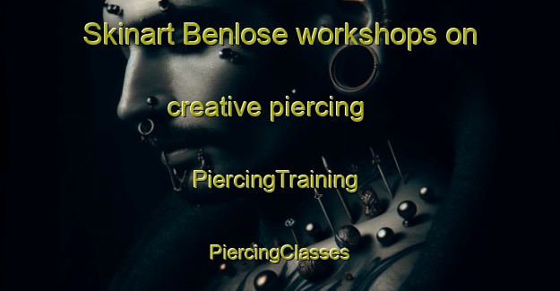 Skinart Benlose workshops on creative piercing | #PiercingTraining #PiercingClasses #SkinartTraining-Denmark