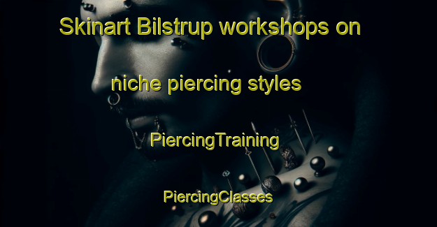 Skinart Bilstrup workshops on niche piercing styles | #PiercingTraining #PiercingClasses #SkinartTraining-Denmark