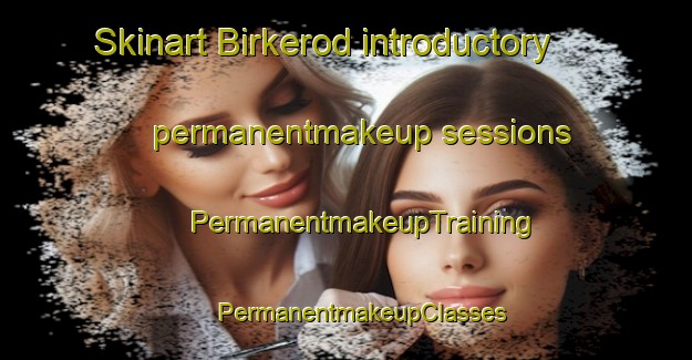 Skinart Birkerod introductory permanentmakeup sessions | #PermanentmakeupTraining #PermanentmakeupClasses #SkinartTraining-Denmark