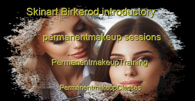 Skinart Birkerod introductory permanentmakeup sessions | PermanentmakeupTraining | PermanentmakeupClasses | SkinartTraining-Denmark