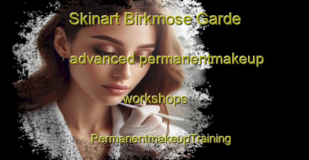 Skinart Birkmose Garde advanced permanentmakeup workshops | #PermanentmakeupTraining #PermanentmakeupClasses #SkinartTraining-Denmark