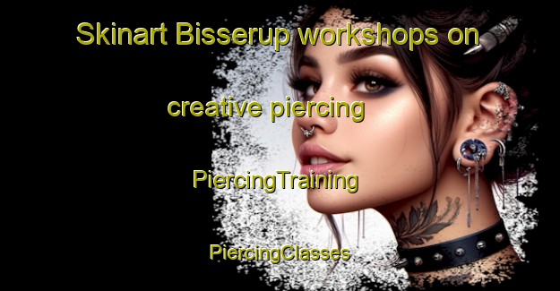 Skinart Bisserup workshops on creative piercing | #PiercingTraining #PiercingClasses #SkinartTraining-Denmark