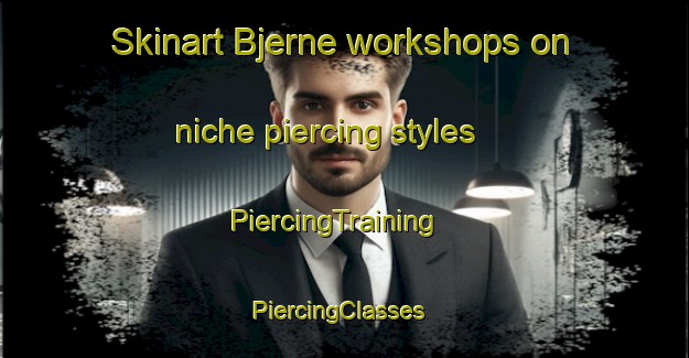 Skinart Bjerne workshops on niche piercing styles | PiercingTraining | PiercingClasses | SkinartTraining-Denmark