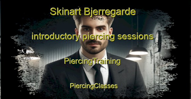 Skinart Bjerregarde introductory piercing sessions | PiercingTraining | PiercingClasses | SkinartTraining-Denmark