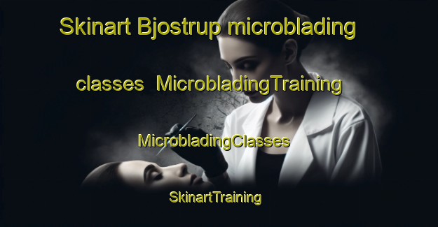 Skinart Bjostrup microblading classes | MicrobladingTraining | MicrobladingClasses | SkinartTraining-Denmark
