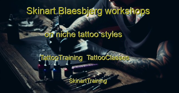 Skinart Blaesbjerg workshops on niche tattoo styles | TattooTraining | TattooClasses | SkinartTraining-Denmark