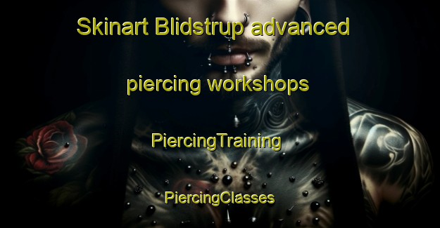 Skinart Blidstrup advanced piercing workshops | #PiercingTraining #PiercingClasses #SkinartTraining-Denmark