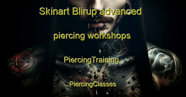 Skinart Blirup advanced piercing workshops | #PiercingTraining #PiercingClasses #SkinartTraining-Denmark