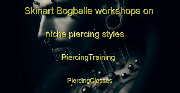 Skinart Bogballe workshops on niche piercing styles | #PiercingTraining #PiercingClasses #SkinartTraining-Denmark