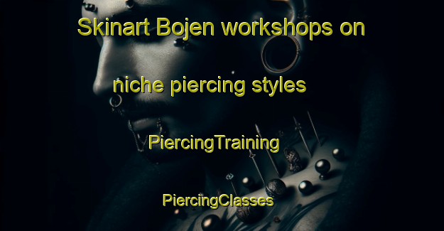 Skinart Bojen workshops on niche piercing styles | PiercingTraining | PiercingClasses | SkinartTraining-Denmark