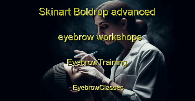 Skinart Boldrup advanced eyebrow workshops | EyebrowTraining | EyebrowClasses | SkinartTraining-Denmark