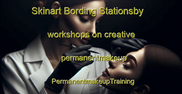 Skinart Bording Stationsby workshops on creative permanentmakeup | PermanentmakeupTraining | PermanentmakeupClasses | SkinartTraining-Denmark