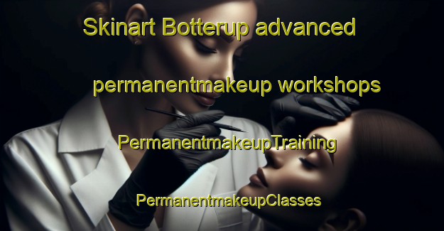 Skinart Botterup advanced permanentmakeup workshops | PermanentmakeupTraining | PermanentmakeupClasses | SkinartTraining-Denmark