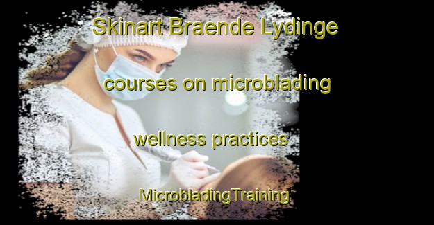 Skinart Braende Lydinge courses on microblading wellness practices | #MicrobladingTraining #MicrobladingClasses #SkinartTraining-Denmark