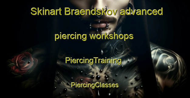 Skinart Braendskov advanced piercing workshops | #PiercingTraining #PiercingClasses #SkinartTraining-Denmark