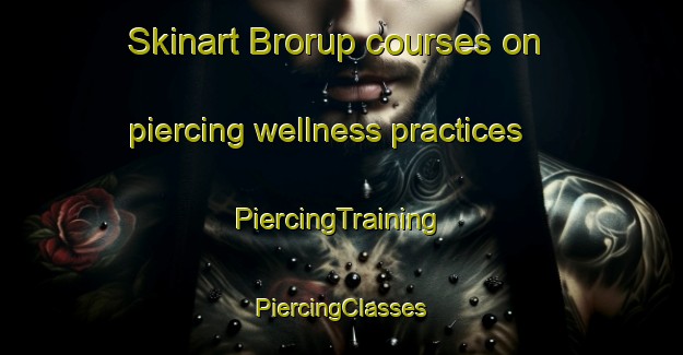 Skinart Brorup courses on piercing wellness practices | #PiercingTraining #PiercingClasses #SkinartTraining-Denmark