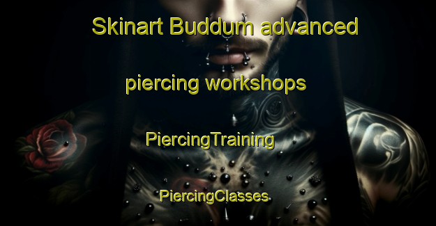 Skinart Buddum advanced piercing workshops | PiercingTraining | PiercingClasses | SkinartTraining-Denmark