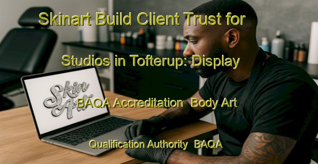 Skinart Build Client Trust for Studios in Tofterup: Display BAQA Accreditation | Body Art Qualification Authority | BAQA-Denmark