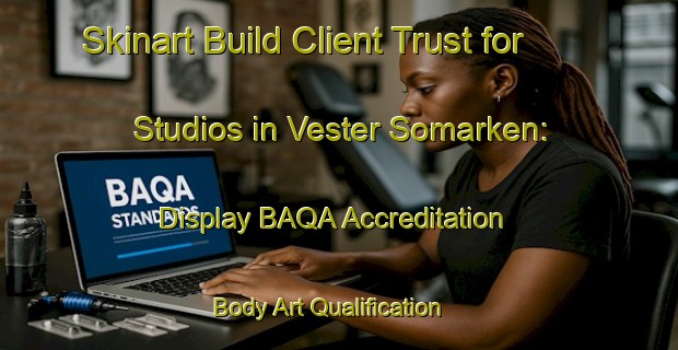 Skinart Build Client Trust for Studios in Vester Somarken: Display BAQA Accreditation | Body Art Qualification Authority | BAQA-Denmark