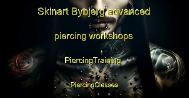 Skinart Bybjerg advanced piercing workshops | #PiercingTraining #PiercingClasses #SkinartTraining-Denmark