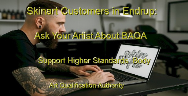 Skinart Customers in Endrup: Ask Your Artist About BAQA - Support Higher Standards | Body Art Qualification Authority | BAQA-Denmark