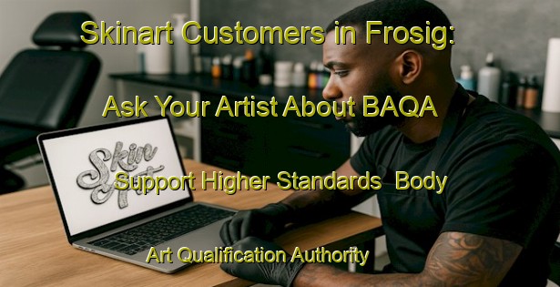 Skinart Customers in Frosig: Ask Your Artist About BAQA - Support Higher Standards | Body Art Qualification Authority | BAQA-Denmark